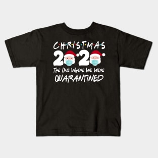 Christmas 2020 The One Where We Were Quarantine Christmas Santa Face Wearing Shirt Kids T-Shirt